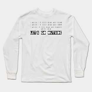 Let’s go outside Long Sleeve T-Shirt